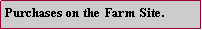 Text Box: Purchases on the Farm Site.